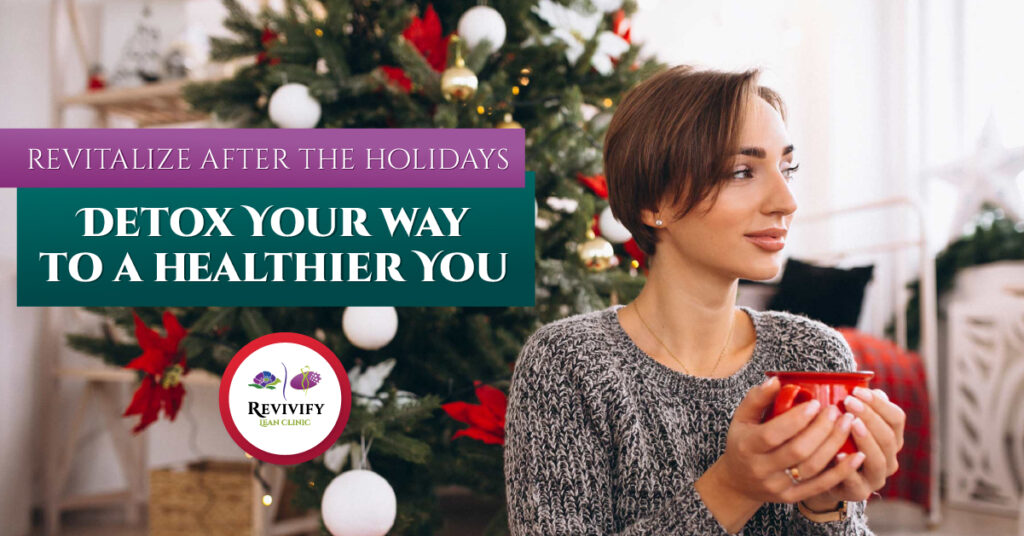 Revitalize After the Holidays Detox Your Way to a Healthier You!