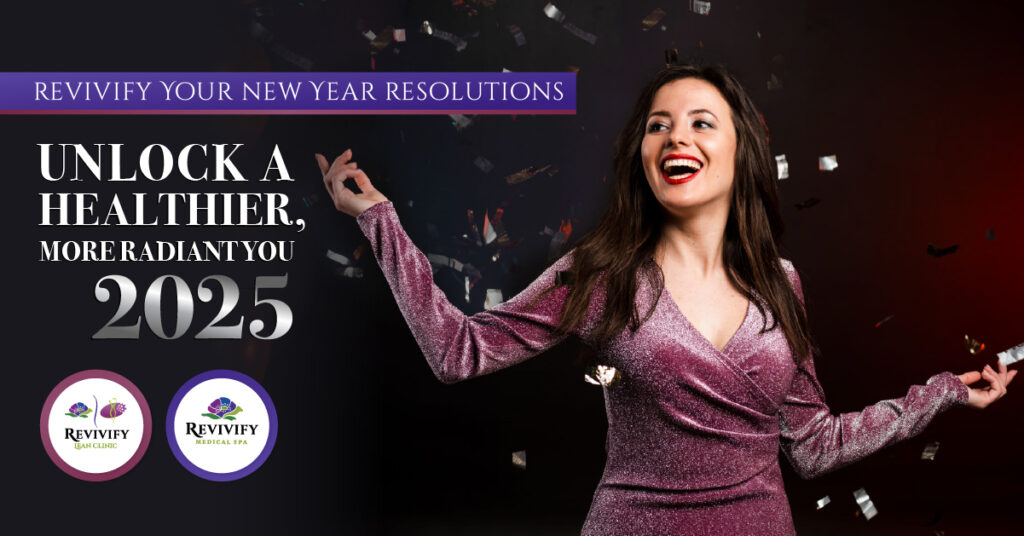 Revivify Your New Year Resolutions- Unlock a Healthier, More Radiant You in 2025!